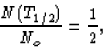 \begin{displaymath}
\frac{N(T_{1/2})}{N_o} = \frac{1}{2} ,\end{displaymath}