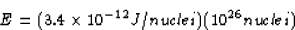 \begin{displaymath}
E = (3.4 \times 10^{-12} J/nuclei)(10^{26} nuclei)\end{displaymath}