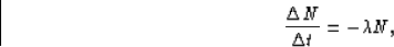 \begin{displaymath}
\frac{\Delta N}{\Delta t} = -\lambda N ,\end{displaymath}