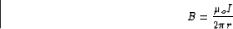 \begin{displaymath}
B = \frac{\mu_o I}{2 \pi r}\end{displaymath}