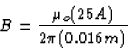 \begin{displaymath}
B = \frac{\mu_o (25 A)}{2 \pi (0.016 m)}\end{displaymath}