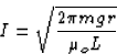 \begin{displaymath}
I = \sqrt{\frac{2 \pi mgr}{\mu_o L}}\end{displaymath}